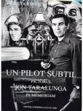Violeta Ionescu - Un pilot subtil... Pictorul Ion Taralunga in memoriam (editia 2006)