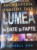 Russell Ash - Enciclopedia familiei tale. Lumea in date si fapte