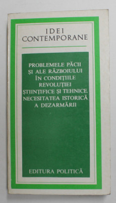 PROBLEMELE PACII SI ALE RAZBOIULUI IN CONDITIILE REVOLUTIEI STIINTIFICE SI TEHNICE . NECESITATEA ISTORICA A DEZARMARII , SESIUNE STIINTIFICA , 1977 foto