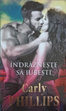 INDRAZNESTE SA IUBESTI-CARLY PHILLIPS