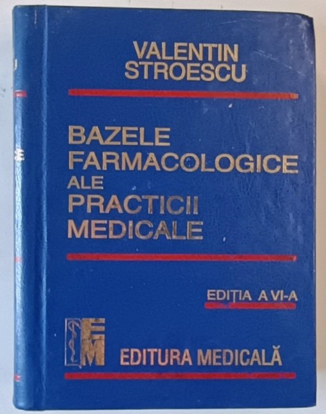 BAZELE FARMACOLOGICE ALE PRACTICII MEDICALE , EDITIA A VI - A de VALENTIN STROESCU , 1999 *FILELE 1196 - 1349 INTENS SUBLINIATE