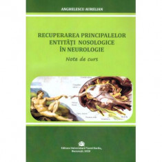 Recuperarea principalelor entitati nosologice in neurologie. Note de curs - Aurelian Anghelescu