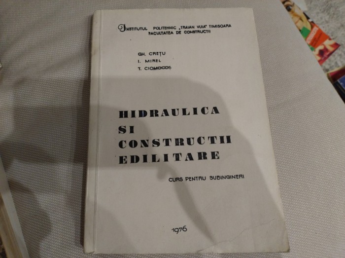 Hidraulica și constructii edilitare. Curs pentru subingineri. Gh. Crețu, I. Mirel și T. Ciomocoș