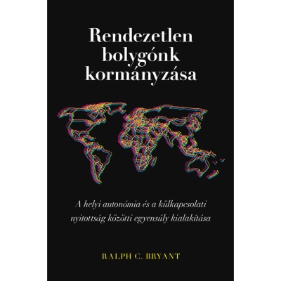 Rendezetlen bolyg&amp;oacute;nk korm&amp;aacute;nyz&amp;aacute;sa - A helyi auton&amp;oacute;mia &amp;eacute;s a k&amp;uuml;lkapcsolati nyitotts&amp;aacute;g k&amp;ouml;z&amp;ouml;tti egyens&amp;uacute;ly kialak&amp;iacute;t&amp;aacute;sa - Ralph C. Bryant foto