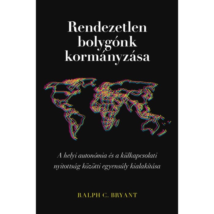 Rendezetlen bolyg&oacute;nk korm&aacute;nyz&aacute;sa - A helyi auton&oacute;mia &eacute;s a k&uuml;lkapcsolati nyitotts&aacute;g k&ouml;z&ouml;tti egyens&uacute;ly kialak&iacute;t&aacute;sa - Ralph C. Bryant