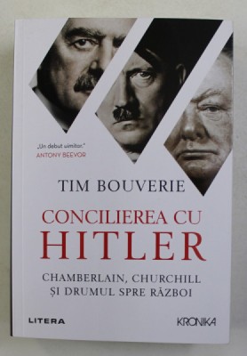 CONCILIEREA CU HITLER - CHAMBERLAIN , CHURCHILL SI DRUMUL SPRE RAZBOI de TIM BOUVERIE , 2021 foto