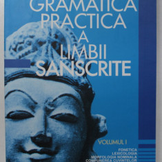 GRAMATICA PRACTICA A LIMBII SANSCRITE , VOLUMUL I de ENRIC BECESCU , 2003