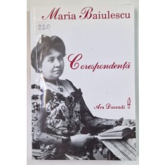 MARIA BAIULESCU ( 18600 -1941 ) , CORESPONDENTA , editie de RUXANDRA MOASA NAZARE , 2001 , DEDICATIE *
