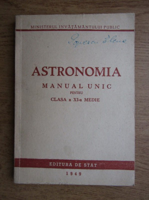 Astronomia Manual unic pentru clasa XI-a medie 1949 foto