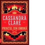 Printul din Umbra (primul volum al seriei Cronicile din Castellane) - Cassandra Clare