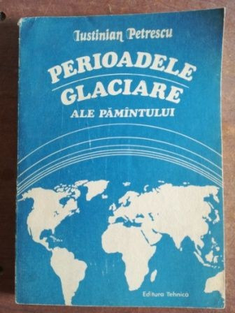 Perioadele glaciare ale Pamintului- Iustinian Petrescu