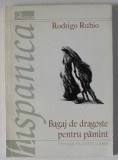 BAGAJ DE DRAGOSTE PENTRU PAMANT de RODRIGO RUBIO , ANII &#039; 90