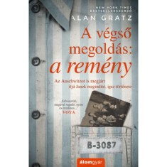 A v&eacute;gső megold&aacute;s: a rem&eacute;ny - Az Auschwitzot is megj&aacute;rt ifj&uacute; Jane megind&iacute;t&oacute;, igaz t&ouml;rt&eacute;nete - Alan Gratz
