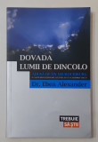 Eben Alexander - Dovada Lumii De Dincolo Adusa De Un Neurochirurg (NECITITA), Polirom