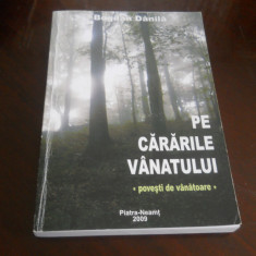 Pe Cararile Vanatului- Povesti de Vanatoare , Bogdan Danila,2009, aproape noua!