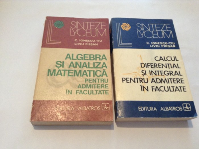 CALCUL DIFERENTIAL SI INTEGRAL/ALGEBRA SI ANALIZA MATEMATICA IONESCU-TIU-PARSAN