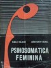 Psihosomatica Feminina - Vasile Valeanu, Constantin Daniel, Editura Medicala 1977, Psihologie, Carte Cartonata