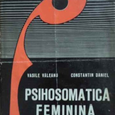 PSIHOSOMATICA FEMININA-VASILE VALEANU, CONSTANTIN DANIEL