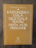 RASPUNDEREA CIVILA DELICTUALA PENTRU FAPTA ALTEI PERSOANE - CONSTANTIN STATESCU