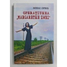 OPERATIUNEA &#039; MARGARETA ZWEI &#039; de MIHAI OPRIS , 2013