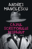 Cazul scriitorului dispărut - Paperback - Andrei Manolescu - Humanitas, 2022
