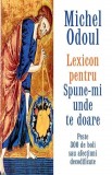 Lexicon pentru: Spune-mi unde te doare - Editura Adevar Divin