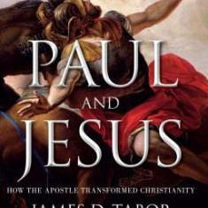 Paul and Jesus: How the Apostle Transformed Christianity
