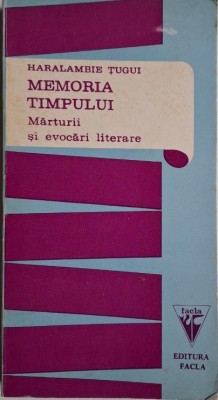 Memoria timpului. Marturii si evocari literare &amp;ndash; Haralambie Tugui foto