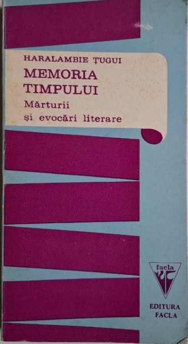 Memoria timpului. Marturii si evocari literare &ndash; Haralambie Tugui