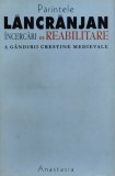 Incercari De Reabilitare A Gandirii Crestine Medievale - Parintele Ioan Lancrajean , D648