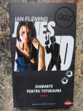 IAN FLEMING - JAMES BOND. DIAMANTE PENTRU TOTDEAUNA