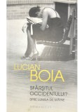 Lucian Boia - Sf&acirc;rșitul occidentului? Spre lumea de m&acirc;ine (editia 2013)