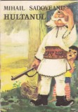 AS - MIHAIL SADOVEANU - HULTANUL
