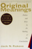 Original Meanings: Politics and Ideas in the Making of the Constitution