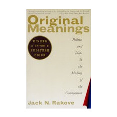 Original Meanings: Politics and Ideas in the Making of the Constitution