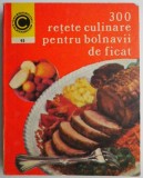 300 Rețete Culinare Ficatul Bolnav - Rozalia Mureșanu, Carte de Bucate