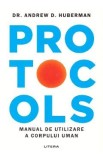 Cumpara ieftin Protocols - Dr. Andrew D. Huberman. Carte Neurostiinta, Sanatate si Performanta. Manual Corp Uman. Editie cu Supracoperta.