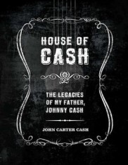 House of Cash: The Legacies of My Father, Johnny Cash
