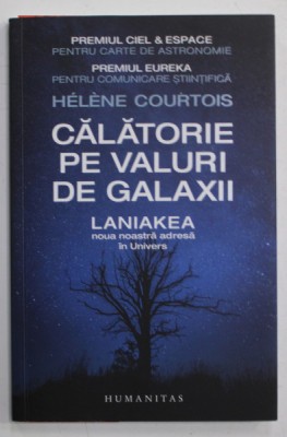 CALATORIE PE VALURI DE GALAXII - LANIAKEA , NOUA NOASTRA ADRESA IN UNIVERS de HELENE COURTOIS , 2020 foto