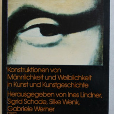 KONSTRUKTIONEN VON MANNLICHKEIT UND WEIBLICHKEIT IN KUNST UND KUNSTGESCHICHTE von INES LINDNER ...GABRIELE WERNER , 1989