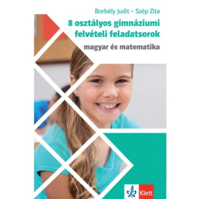8 oszt&amp;aacute;lyos gimn&amp;aacute;ziumi felv&amp;eacute;teli feladatsorok - Magyar &amp;eacute;s Matematika - Sz&amp;eacute;p Zita foto
