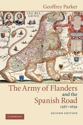 The Army of Flanders and the Spanish Road, 1567 1659: The Logistics of Spanish Victory and Defeat in the Low Countries&amp;#039; Wars foto