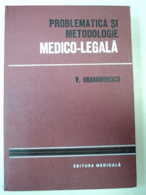 PROBLEMATICA SI METODOLOGIE MEDICO - LEGALA de V.DRAGOMIRESCU foto