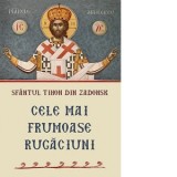 Cele mai frumoase rugaciuni - Sfantul Tihon din Zadonsk
