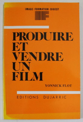 PRODUIRE ET VENDRE UN FILM par YONNICK FLOT , 1991 , PREZINTA SUBLINIERI * foto