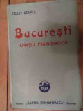 Bucuresti Orasul Prabusirilor - Octav Dessila ,535990, cartea romaneasca