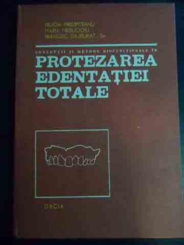 Conceptii Si Metode Biofunctionale In Protezarea Edentatiei T - Felicia Prelipceanu Maria Negucioiu Francisc Dajbu,545172