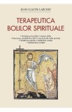 Terapeutica bolilor spirituale - Jean-Claude Larchet