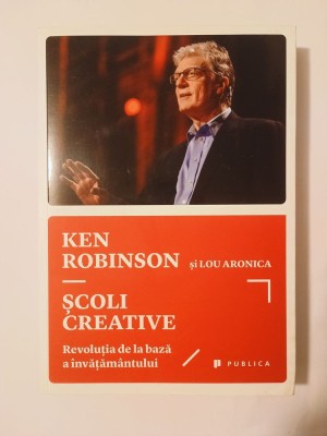 Ken Robinson; Lou Aronica - Școli creative: revoluția de la bază a &amp;icirc;nvățăm&amp;acirc;ntului foto