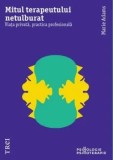Cumpara ieftin Mitul terapeutului netulburat. Viata privata, practica profesionala/Marie Adams, Trei